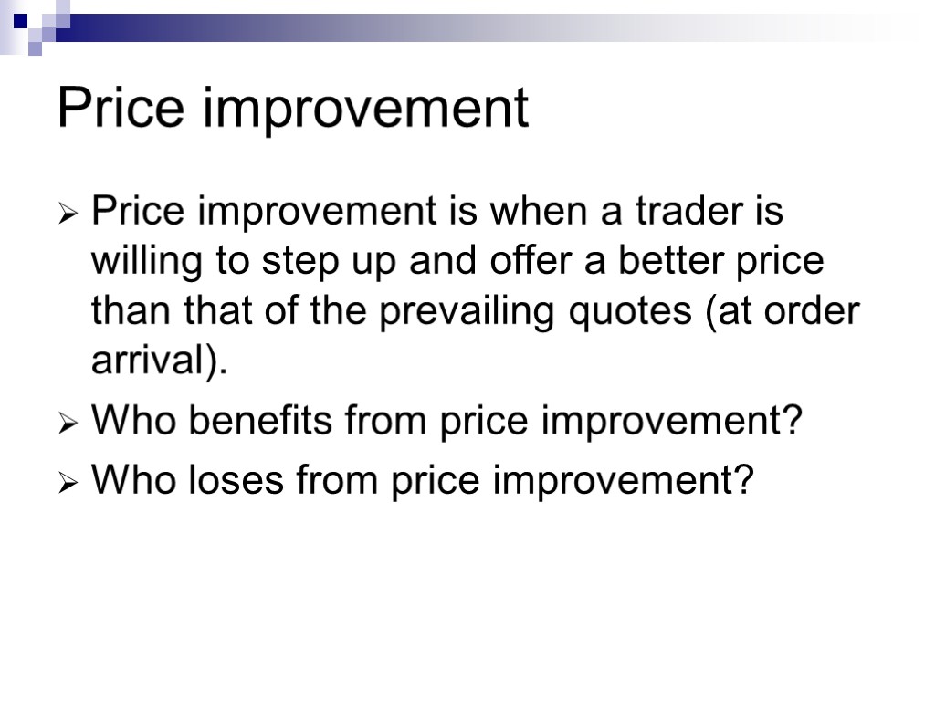 Price improvement Price improvement is when a trader is willing to step up and